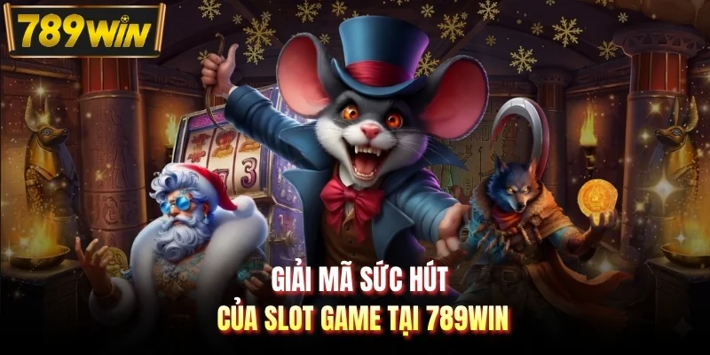 Giải mã sức hút của slot game tại 789WIN