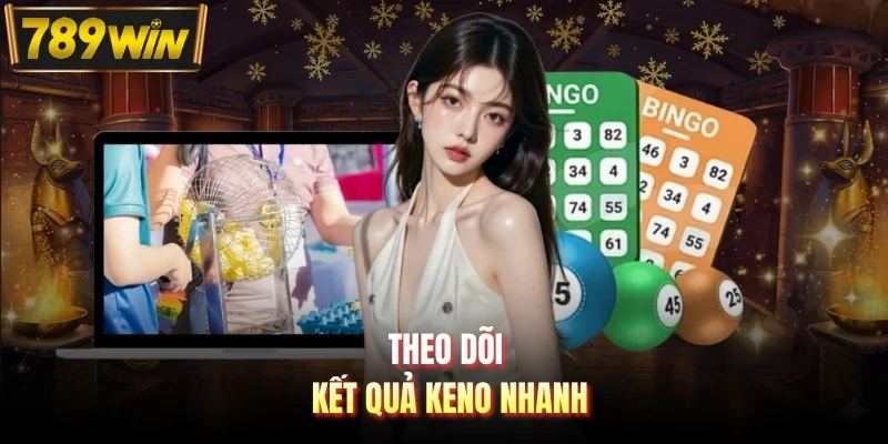 Theo dõi kết quả Keno nhanh